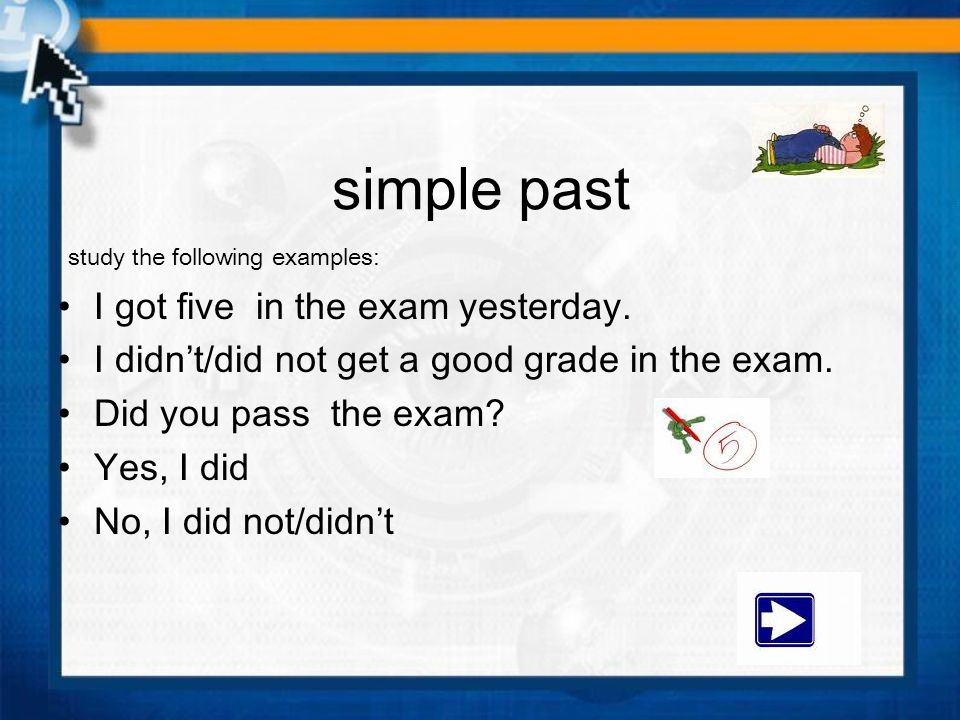 simple past study the following examples: