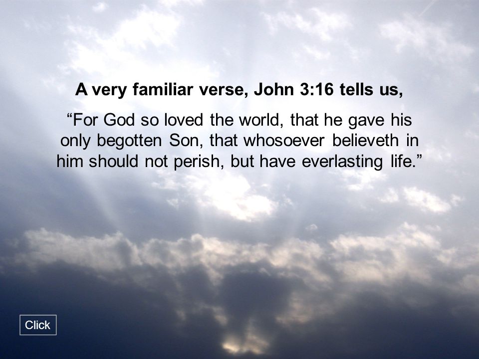 A very familiar verse, John 3:16 tells us,