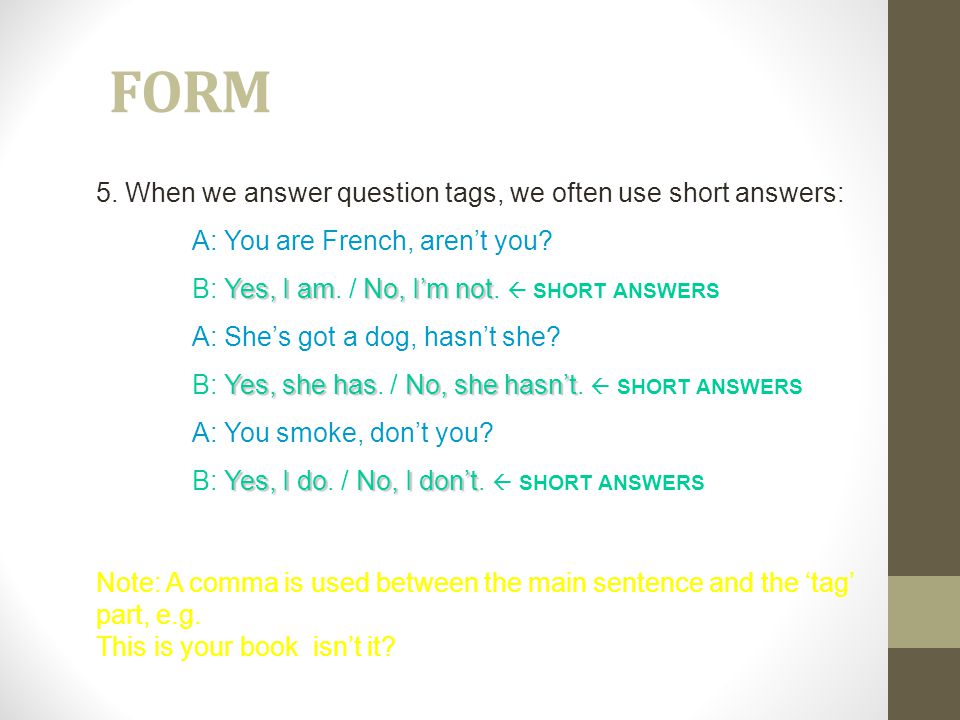 FORM 5. When we answer question tags, we often use short answers: