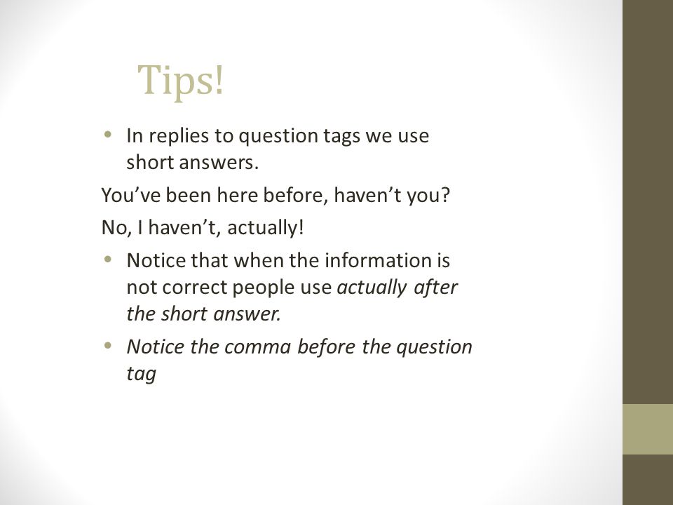 Tips! In replies to question tags we use short answers.