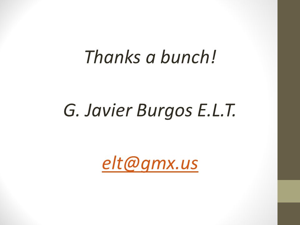 Thanks a bunch! G. Javier Burgos E.L.T.