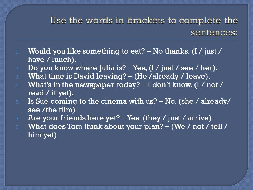 Use the words in brackets to complete the sentences: