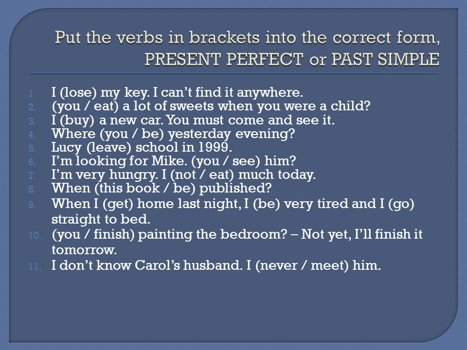Put the verbs in brackets into the correct form, PRESENT PERFECT or PAST SIMPLE