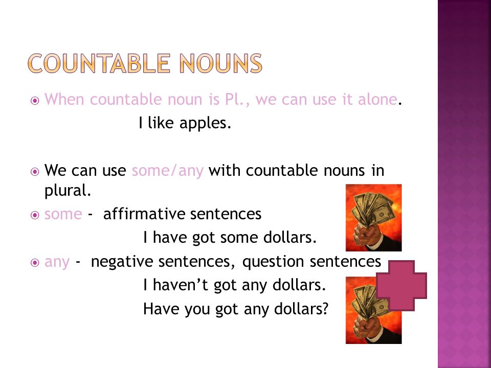 Countable nouns When countable noun is Pl., we can use it alone.