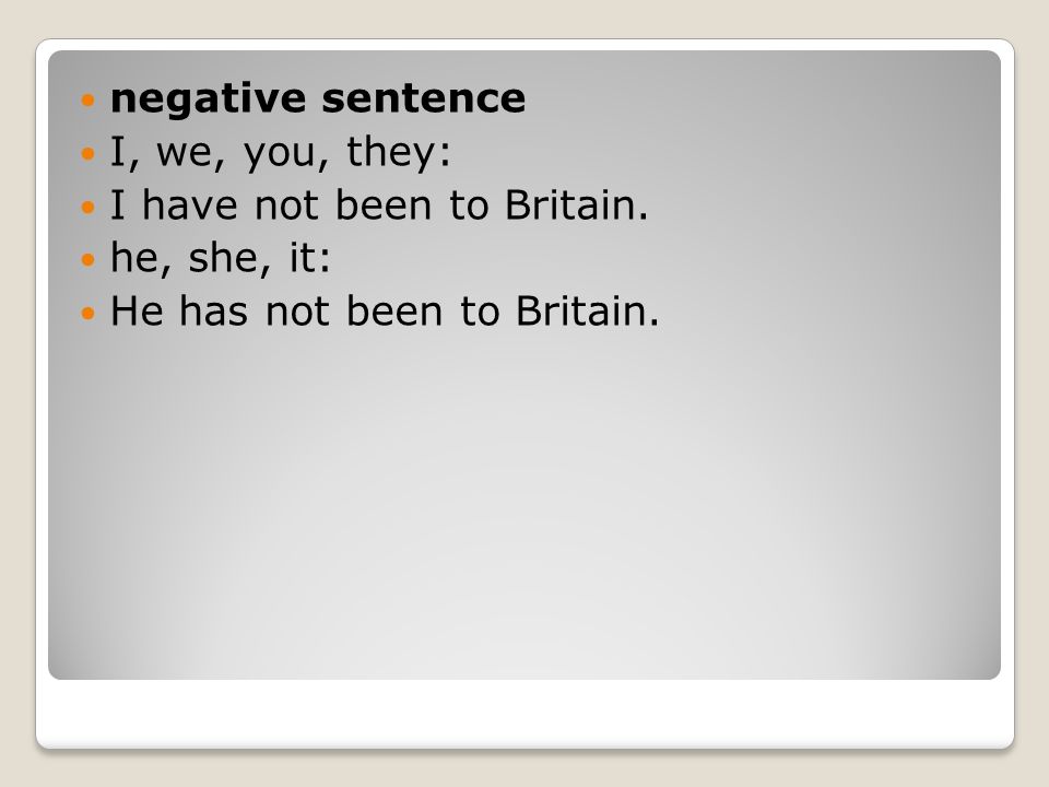negative sentence I, we, you, they: I have not been to Britain.