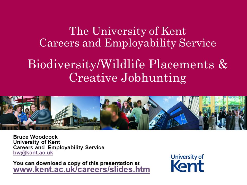 The University of Kent Careers and Employability Service Biodiversity/Wildlife Placements & Creative Jobhunting