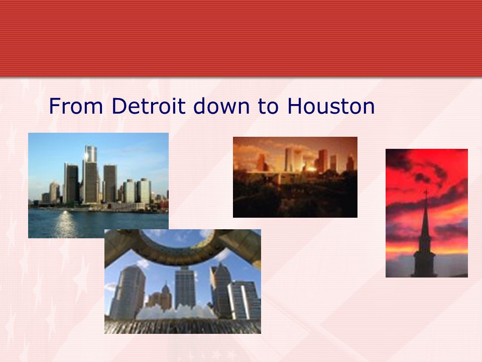 From Detroit down to Houston