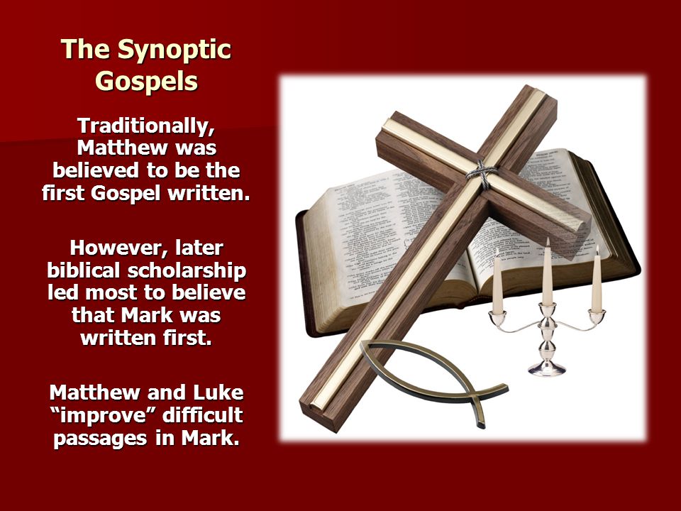 The Synoptic Gospels Traditionally, Matthew was believed to be the first Gospel written.