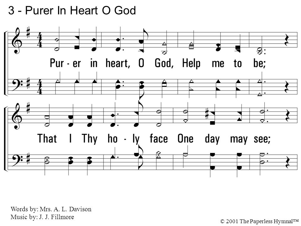 3 - Purer In Heart O God 3. Purer in heart, O God, Help me to be;