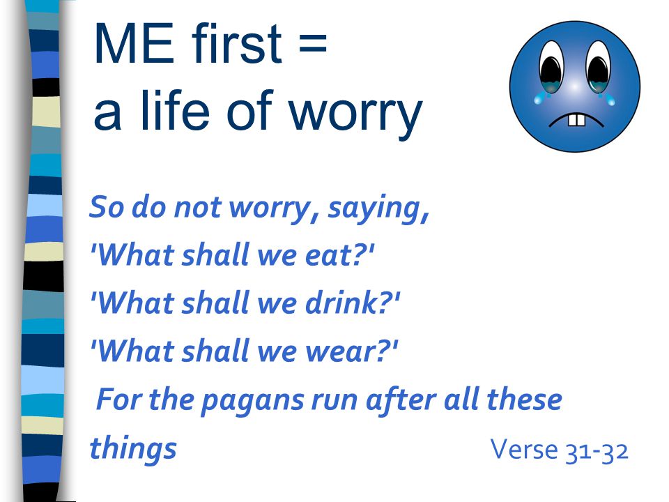 ME first = a life of worry