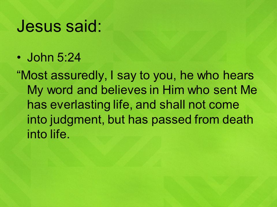 Jesus said: John 5:24.