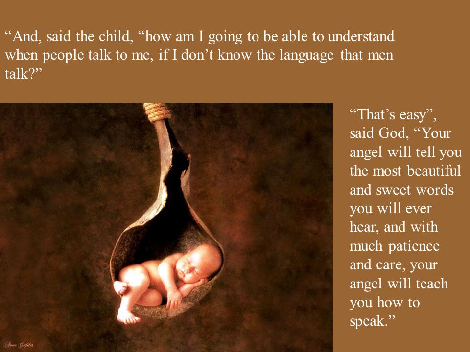 And, said the child, how am I going to be able to understand when people talk to me, if I don’t know the language that men talk