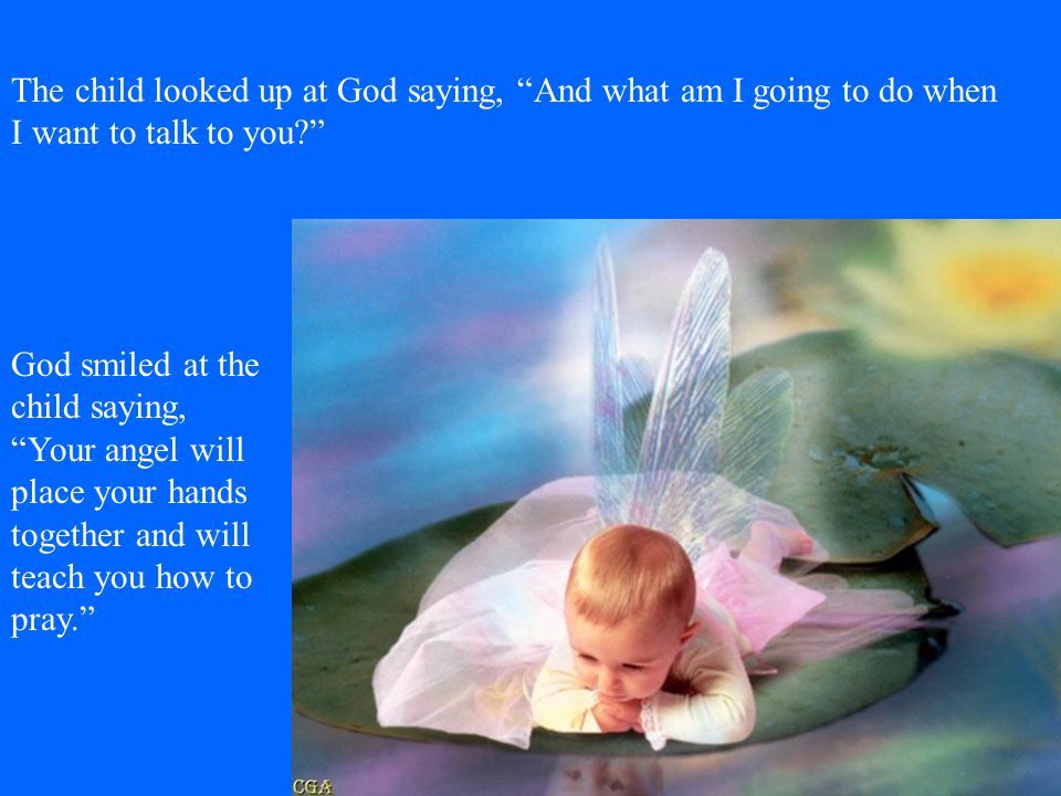 The child looked up at God saying, And what am I going to do when I want to talk to you