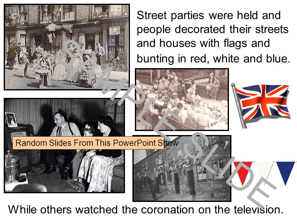 Street parties were held and people decorated their streets and houses with flags and bunting in red, white and blue.