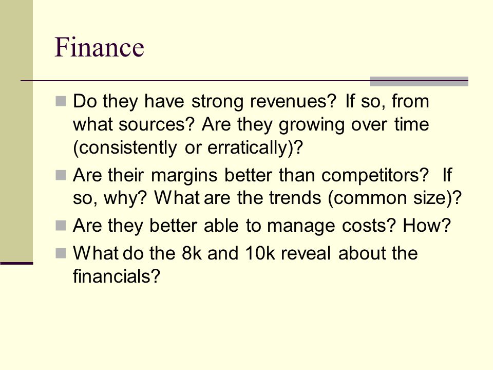 Finance Do they have strong revenues If so, from what sources Are they growing over time (consistently or erratically)