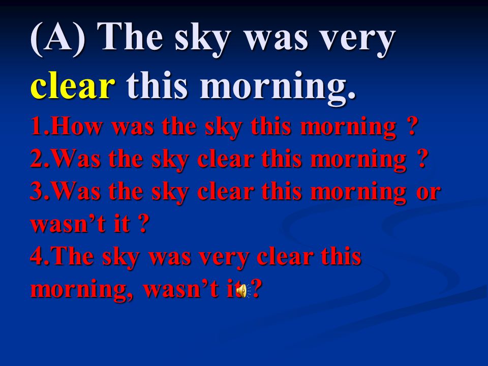 (A) The sky was very clear this morning. 1