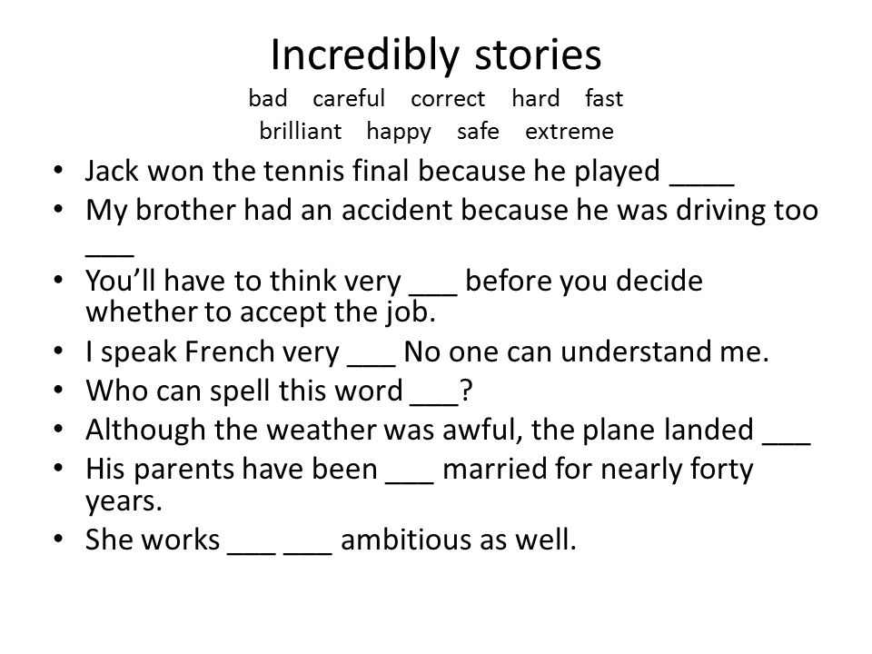Incredibly stories bad careful correct hard fast brilliant happy safe extreme