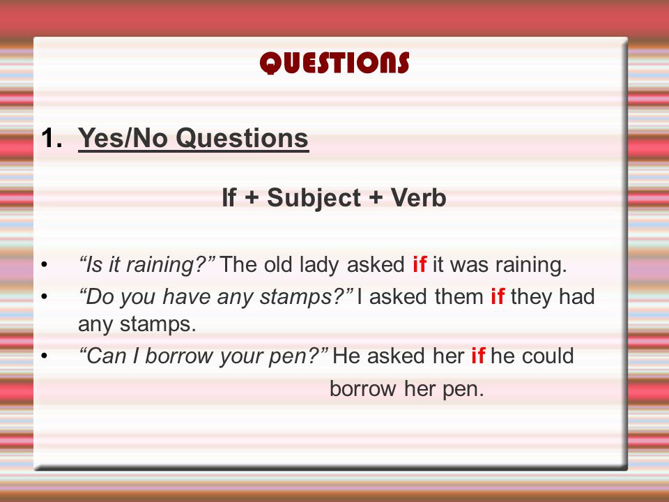 QUESTIONS Yes/No Questions If + Subject + Verb
