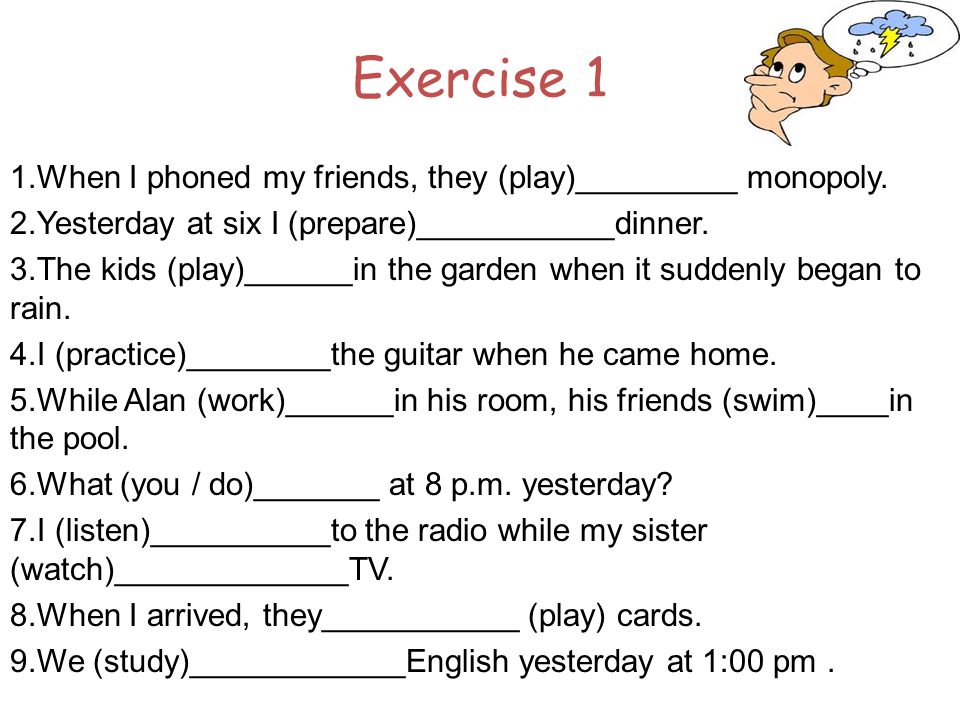 Exercise 1 When I phoned my friends, they (play)_________ monopoly.