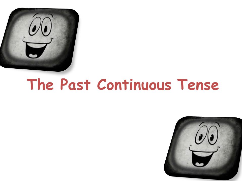 The Past Continuous Tense