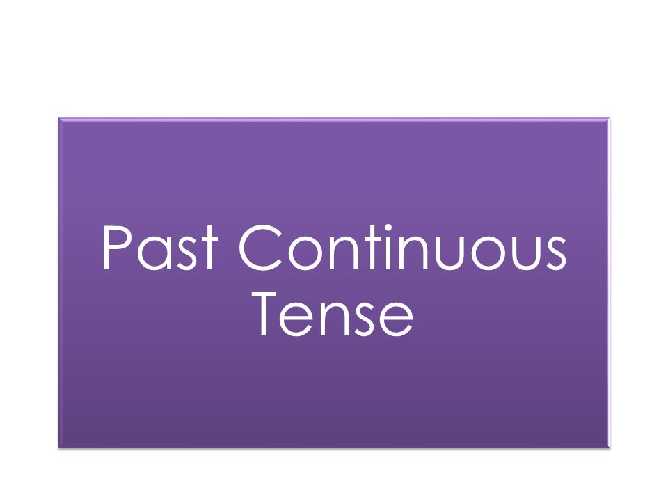 Past Continuous Tense