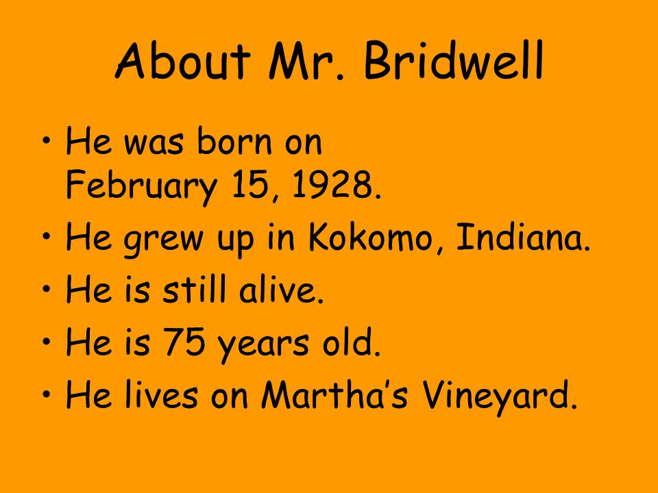 About Mr. Bridwell He was born on February 15, 1928.