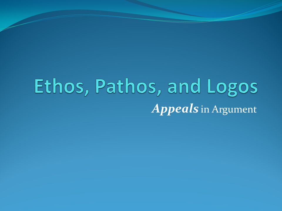 Ethos, Pathos, and Logos Appeals in Argument
