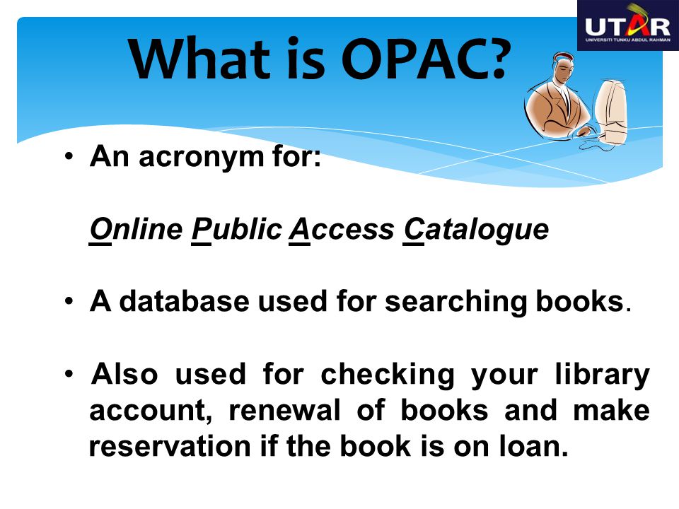 What is OPAC An acronym for: Online Public Access Catalogue
