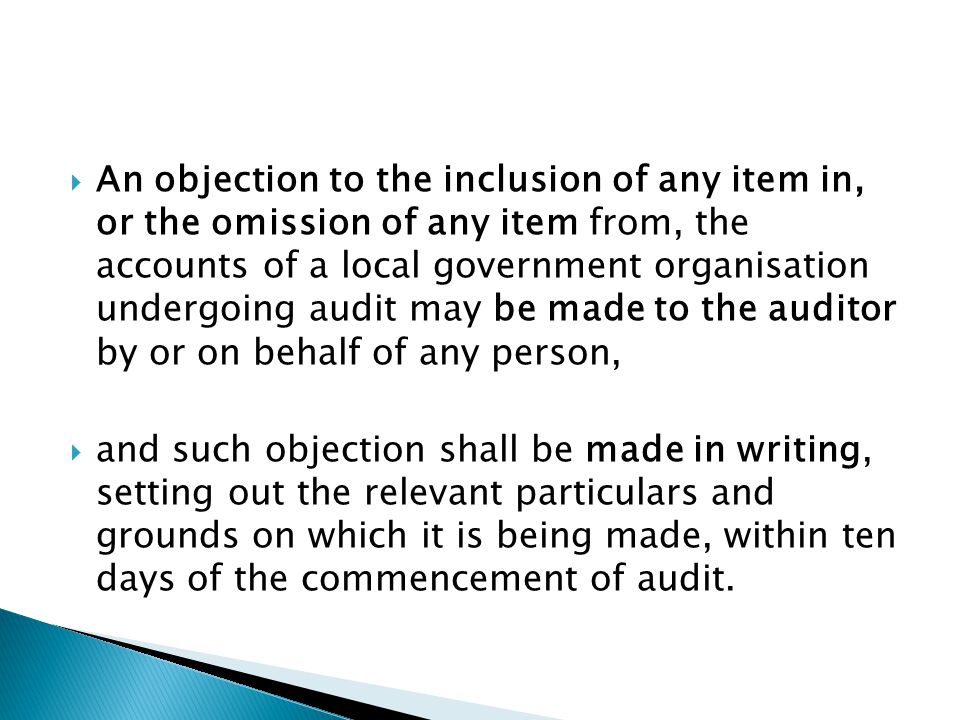An objection to the inclusion of any item in, or the omission of any item from, the accounts of a local government organisation undergoing audit may be made to the auditor by or on behalf of any person,