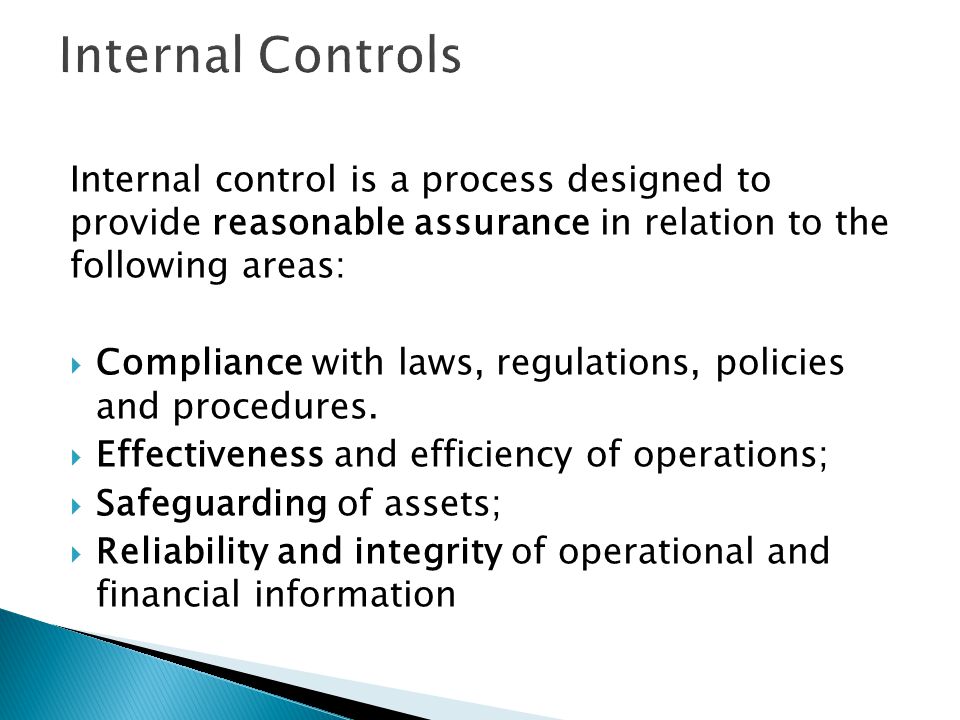Internal Controls Internal control is a process designed to provide reasonable assurance in relation to the following areas: