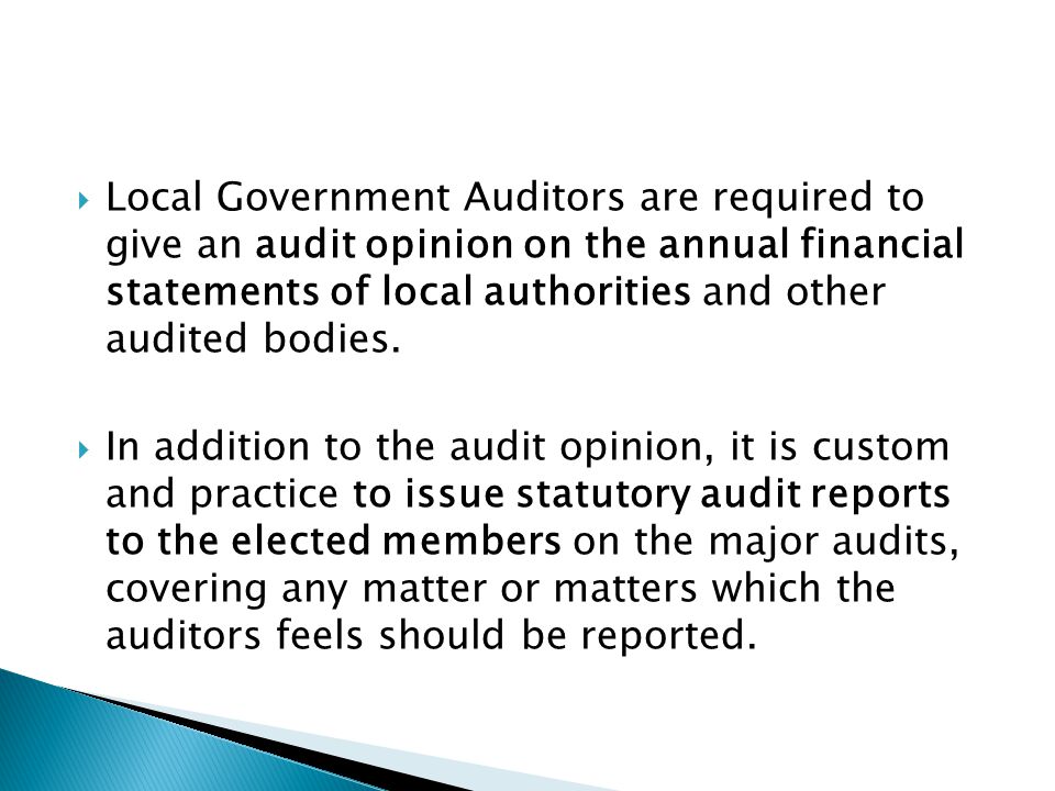 Local Government Auditors are required to give an audit opinion on the annual financial statements of local authorities and other audited bodies.