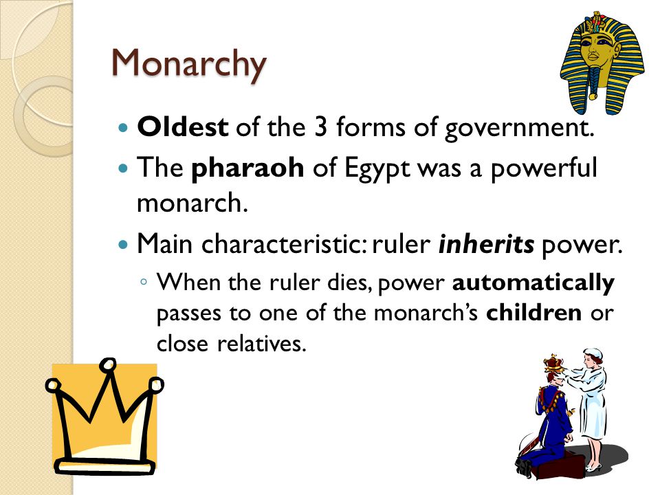 Monarchy Oldest of the 3 forms of government.