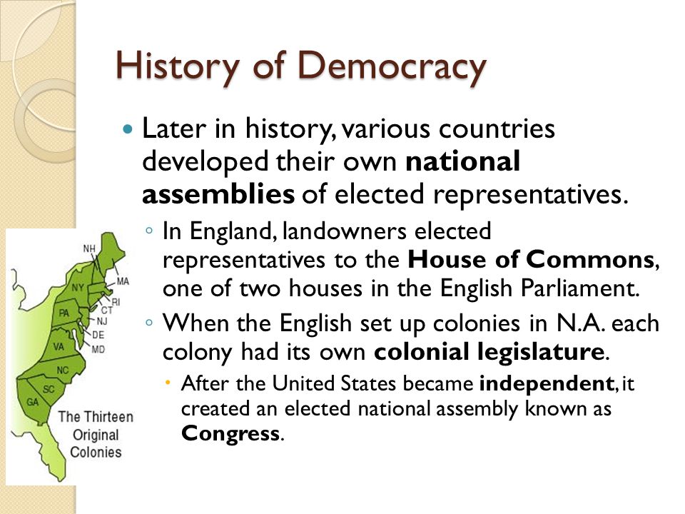 History of Democracy Later in history, various countries developed their own national assemblies of elected representatives.