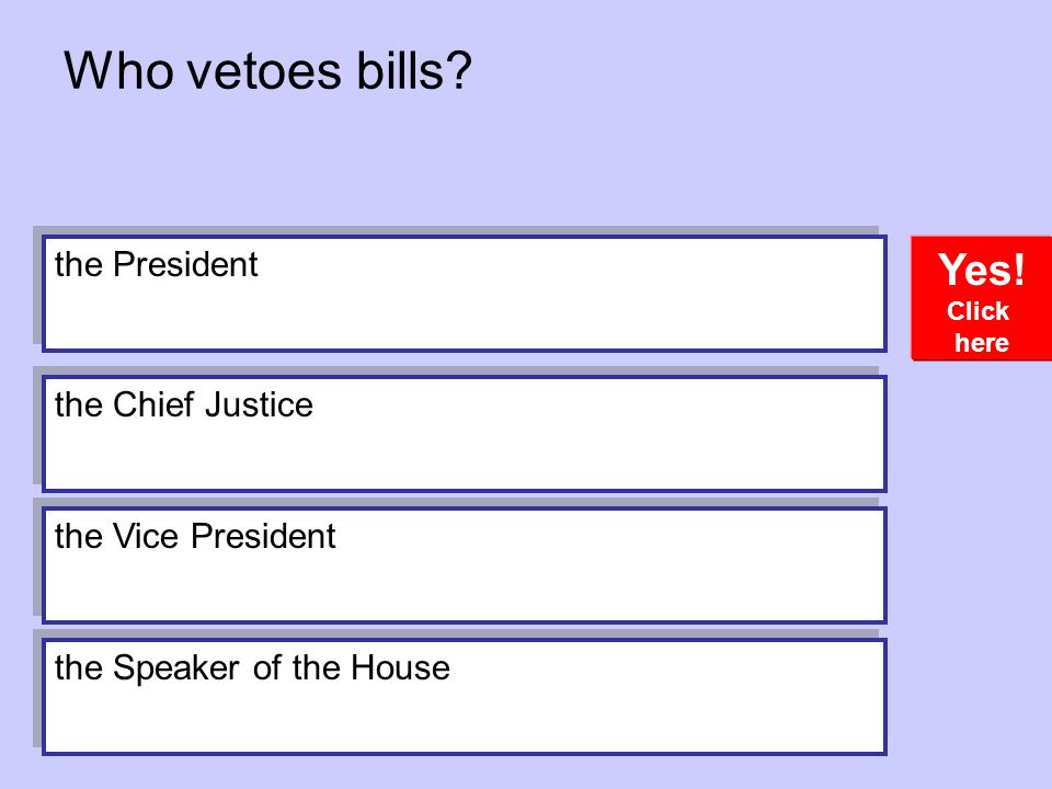 Who vetoes bills Yes! the President the Chief Justice