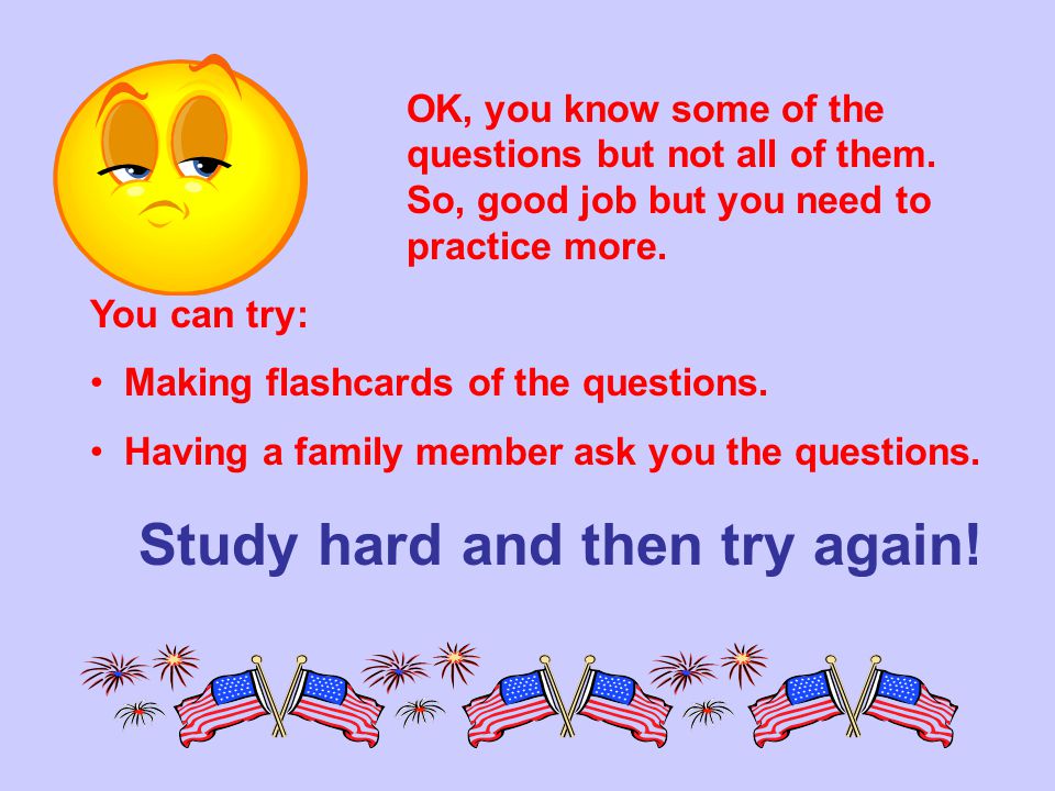 Study hard and then try again!