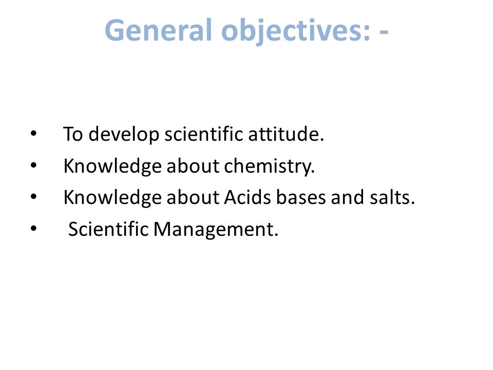 General objectives: - To develop scientific attitude.