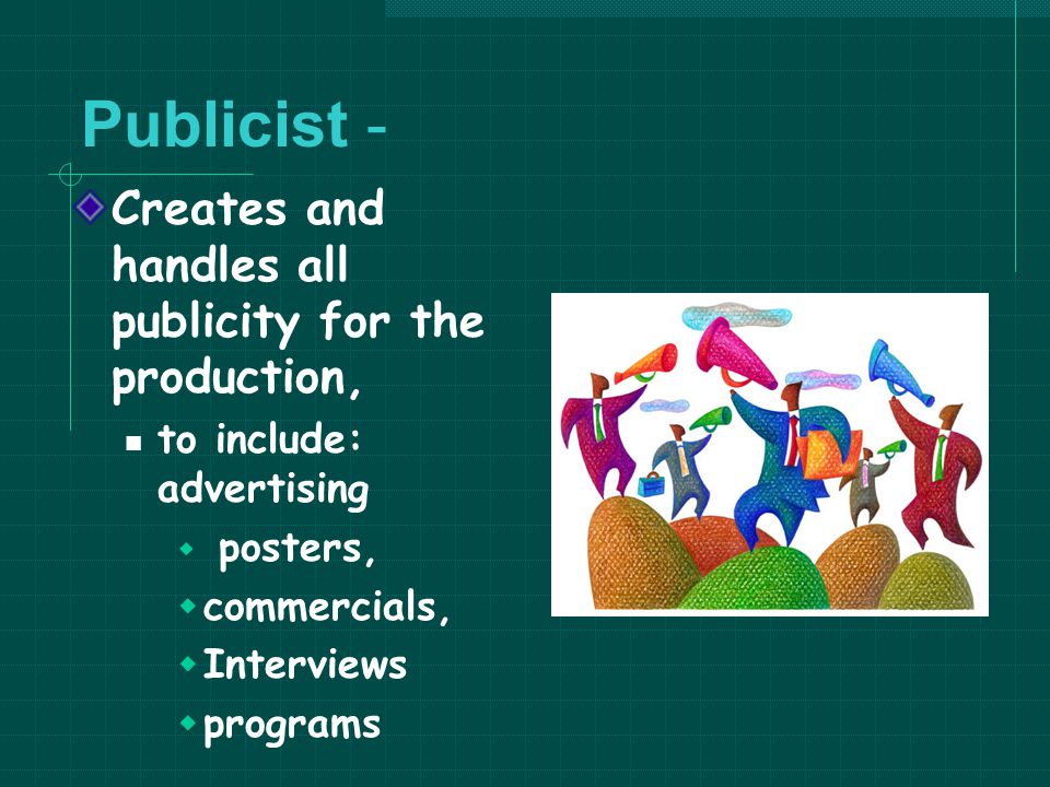 Publicist - Creates and handles all publicity for the production,