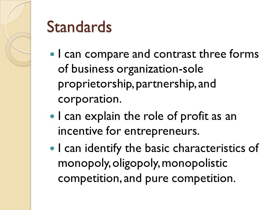 Standards I can compare and contrast three forms of business organization-sole proprietorship, partnership, and corporation.