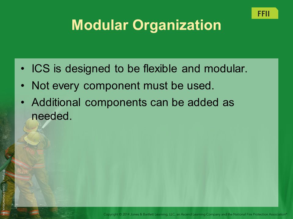 Modular Organization ICS is designed to be flexible and modular.