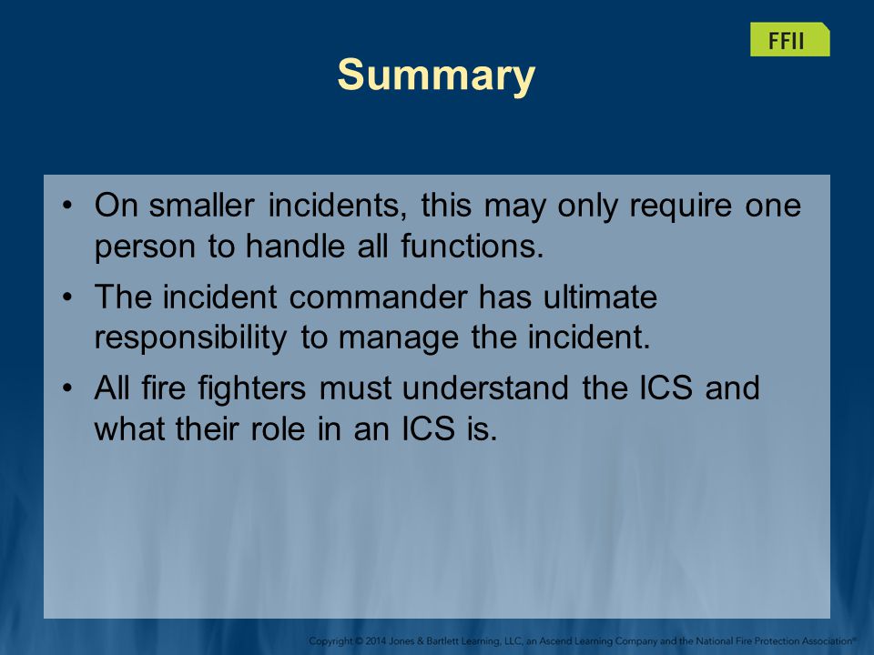 Summary On smaller incidents, this may only require one person to handle all functions.