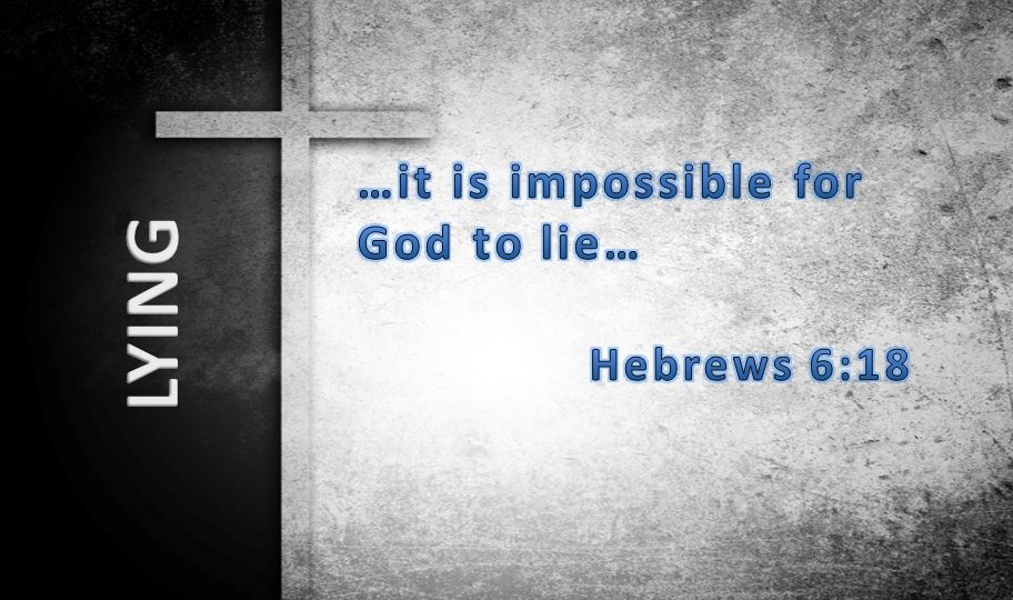…it is impossible for God to lie…