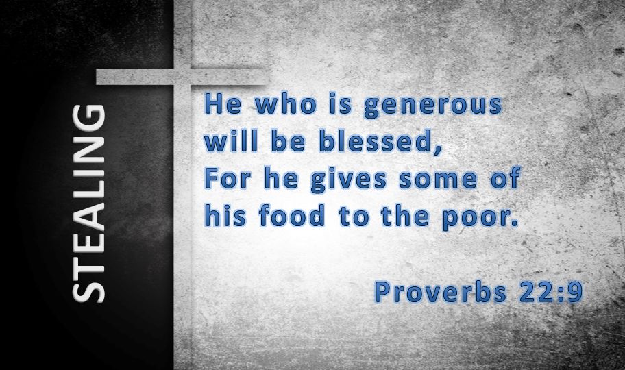 He who is generous will be blessed, For he gives some of his food to the poor.