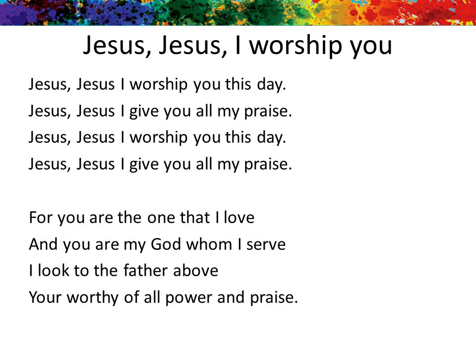 Jesus, Jesus, I worship you