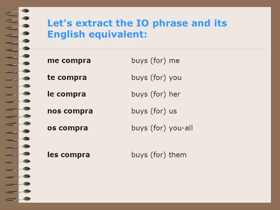 Let s extract the IO phrase and its English equivalent: me compra