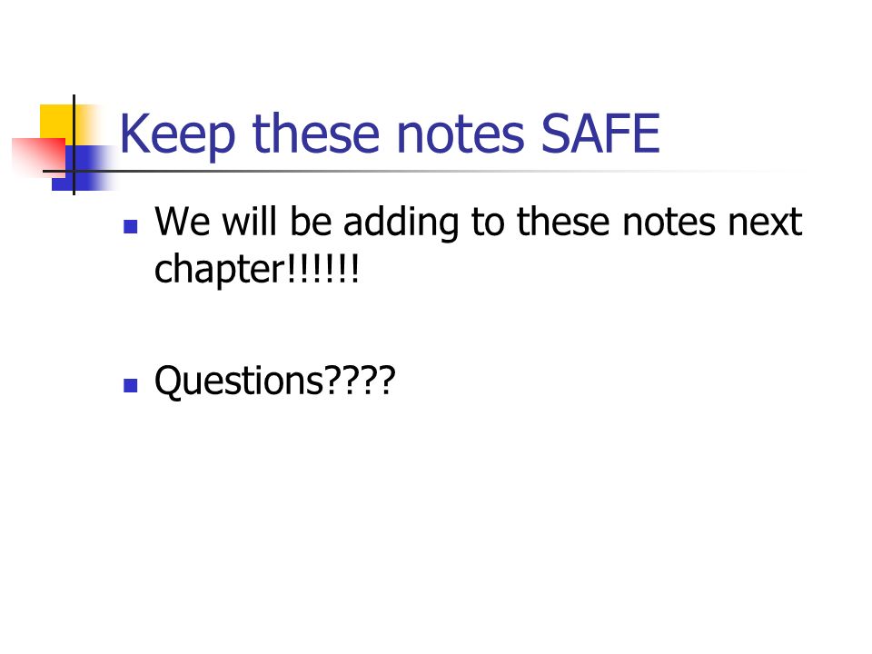 Keep these notes SAFE We will be adding to these notes next chapter!!!!!! Questions