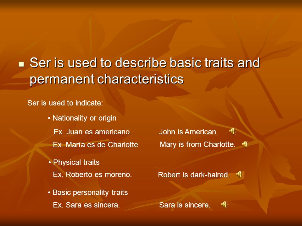 Ser is used to describe basic traits and permanent characteristics