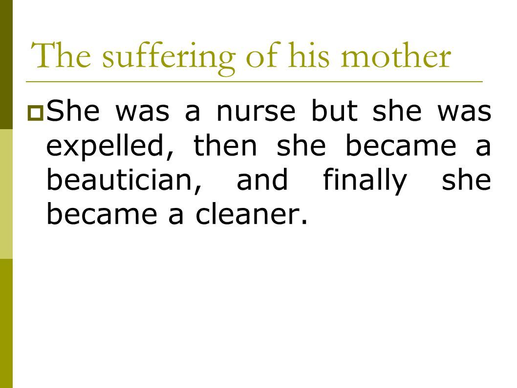The suffering of his mother