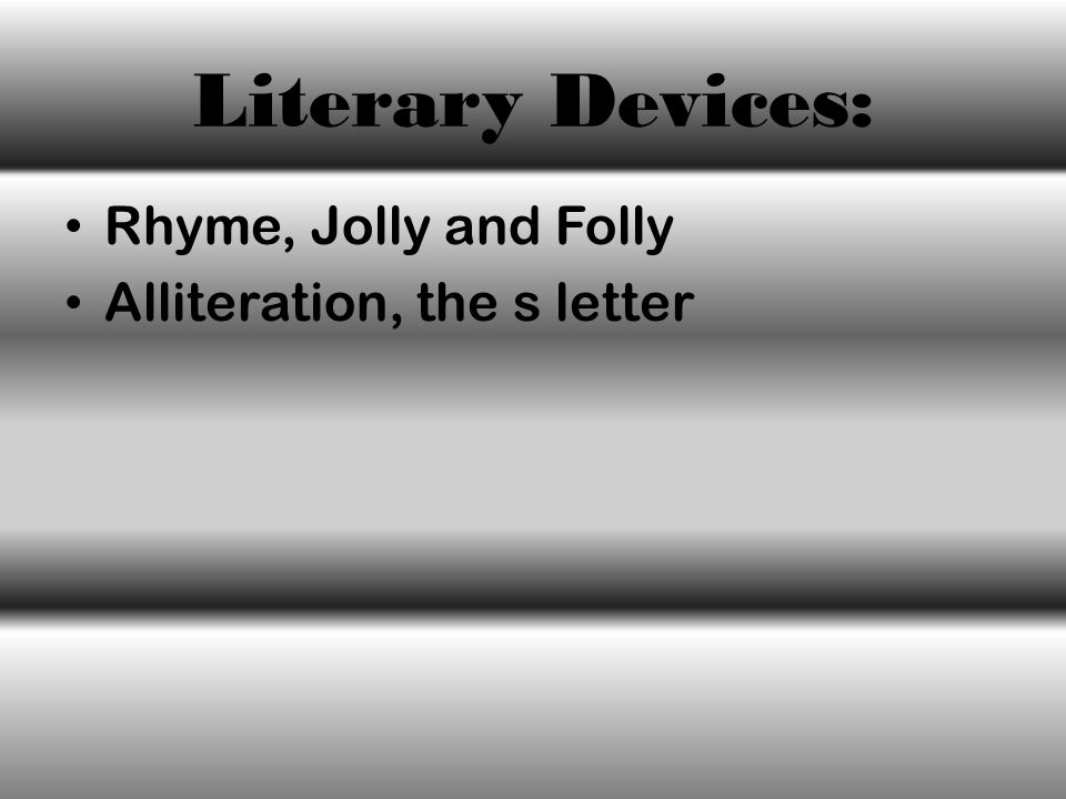 Literary Devices: Rhyme, Jolly and Folly Alliteration, the s letter