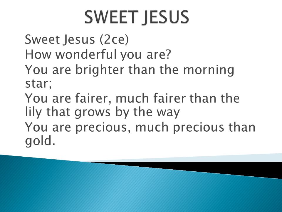 SWEET JESUS Sweet Jesus (2ce) How wonderful you are