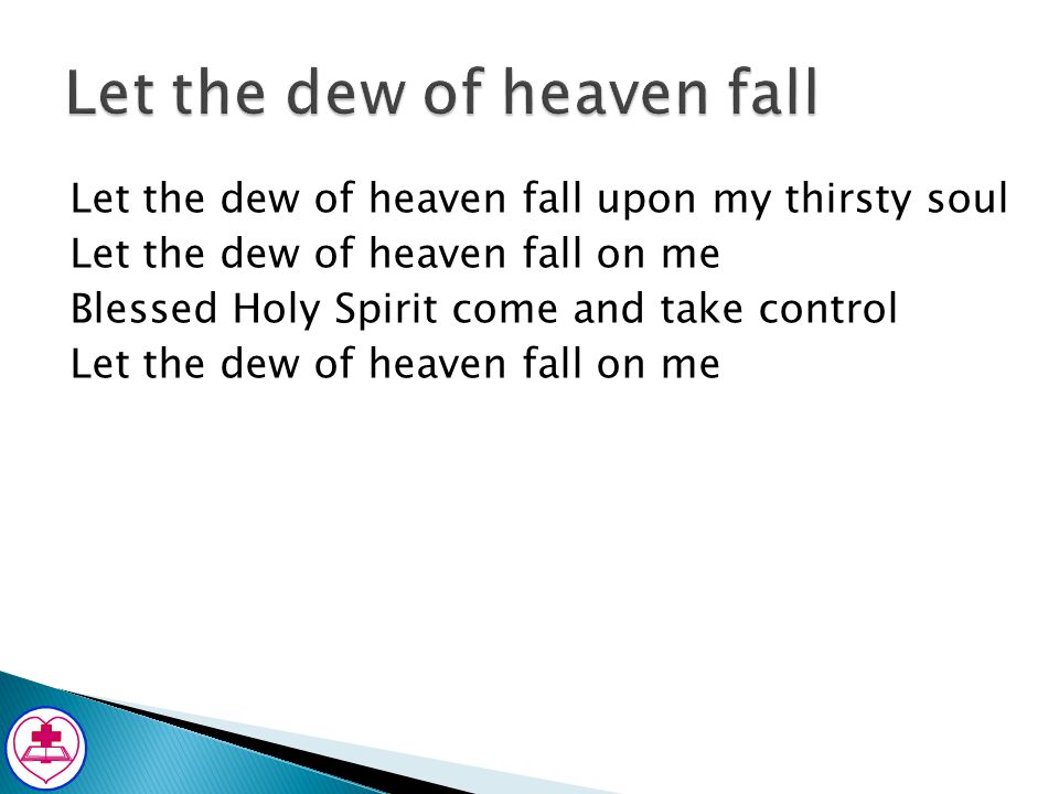 Let the dew of heaven fall